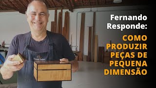 #21 Novo Fernando Responde: Como produzir peças de pequena dimensão