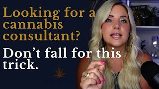 Looking for a Cannabis Consultant? DON'T Fall for these tricks!