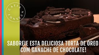 Saboreie esta cremosa torta de oreo com ganache de chocolate - Catia Fonseca