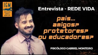 📺 ENTREVISTA 📺 - Pais: amigos, protetores ou educadores? - Rede Vida - Psicólogo Gabriel Monteiro