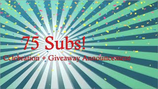 75 Subscriber Celebration!!! + Giveaway Announcement!