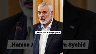 HAMAS AKUI ISMAIL HANIYEH SYAHID