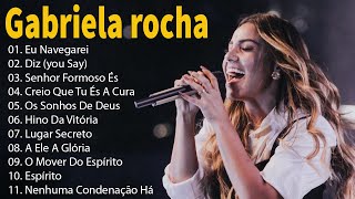 GABRIELA ROCHA - ME ATRAIU , LUGAR SECRETO ,.. TOP 15 OS MELHORES LOUVORES 2023