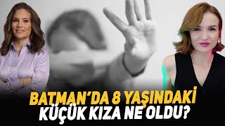 Batman’da 8 Yaşındaki Küçük Kıza Ne Oldu?