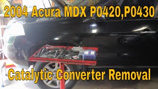 2004 Acura MDX P0420,P0420 Catalytic Converter Removal