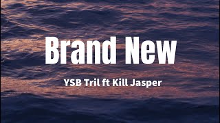 Brand New (Sped Up Version) - YSB Tril ft Kill Jasper (Lyrics)