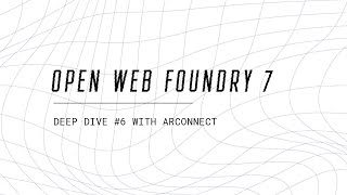 Deep Dive #6 | Open Web Foundry 7