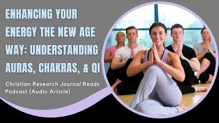 Enhancing Your Energy the New Age Way: Understanding Auras, Chakras, & Qi