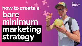 How to build a bare minimum marketing strategy