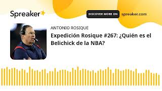 Expedición Rosique #267: ¿Quién es el Belichick de la NBA?