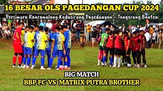 BIG MATCH 16 BESAR OLD STAR PAGEDANGAN CUP 2024 - BABAK 1 || BBP FC VS MATRIX PUTRA BROTHER ||