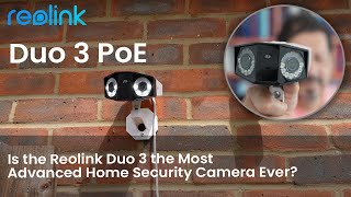 Is the Reolink Duo 3 PoE the Most Advanced Home Security Camera Ever?