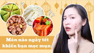 MÓN ĂN NGÀY TẾT GÂY MỤN | BoonTrang