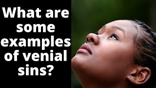 What are some examples of venial sins?