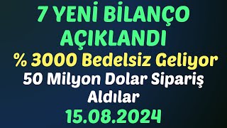 7 YENİ BİLANÇO AÇIKLANDI % 3000 Bedelsiz Geliyor 50 Milyon Dolar Sipariş Aldılar #borsa #bilanço