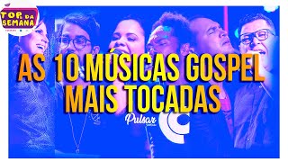 As 10 Músicas Gospel Mais tocadas -  ATUALIZADA 2021