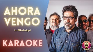 LA MISSISSIPPI - Ahora Vengo (Karaoke)