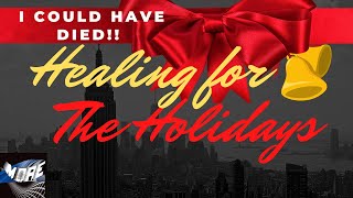 Healing for the Holidays - I could have Died!! Pt1 Re - release🔥🔥🔥