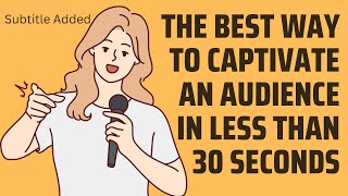 A brief guide to capturing an audience in less than 30 seconds