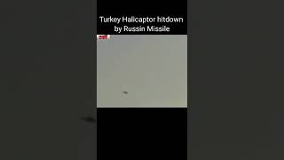 Turkey halicaptor hit down by Russian Missile