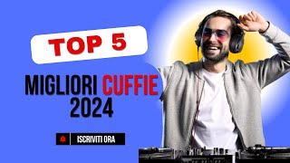 5 Migliori Cuffie del  2024