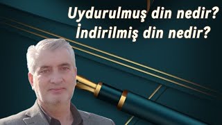 Uydurulmuş din nedir, İndirilmiş din nedir? Yunus Topcu hoca