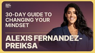 30-Day Guide To Changing Your Mindset with Alexis Fernandez-Preiksa