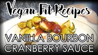 Vegan Thanksgiving!  |  Vanilla Bourbon Cranberry Sauce with Roasted Brussel Sprouts