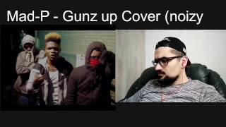 Mad-P - Gunz up (Noizy) Cover REACTION