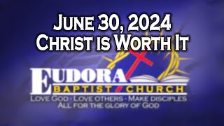 June 30, 2024 - Christ is Worth it