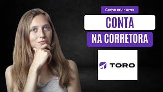 [Passo a Passo] Como criar uma conta na corretora Toro em 2023