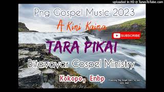 A Kini Kaina Tara Pikai-Bitavavar_Gospel_Ministry_Png Gospel Music 2023