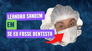 SE EU FOSSE DENTISTA