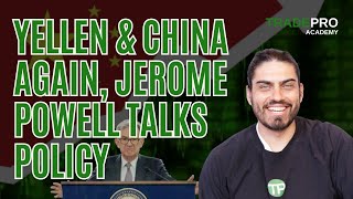 Yellen in China, Jerome Powell talks POLICY