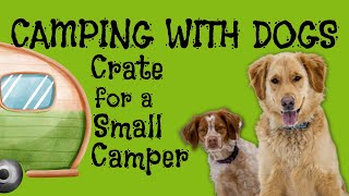 Camping with Dogs - Crate for a small camper