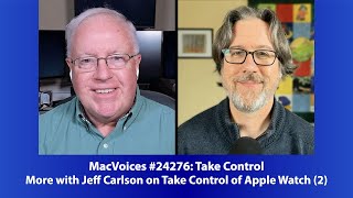 MacVoices #24276: More with Jeff Carlson on Take Control of Apple Watch (2)