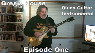 Blues Guitar - Greg's House Episode 1 - Gregory Evans