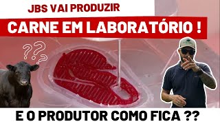 JBS vai produzir CARNE em LABORATÓRIO !!  e o produtor como fica ??