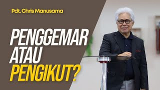 Penggemar Atau Pengikut? - Pdt. Chris Manusama