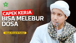 CAPEK KERJA BISA MELEBUR DOSA | Ustadz Ahmad Al Haddad