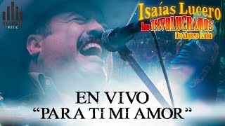 Para Ti Mi Amor (Live) - Isaías Lucero y los Involucrados de Nuevo León - Video Oficial -