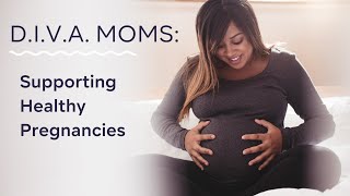 D.I.V.A. Moms: Supporting Healthy Pregnancies