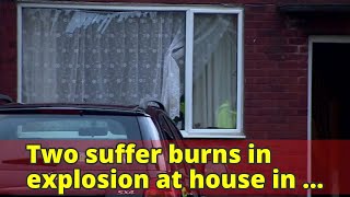 Two suffer burns in explosion at house in Farnworth