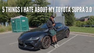 5 THINGS I HATE ABOUT MY TOYOTA SUPRA 3.0