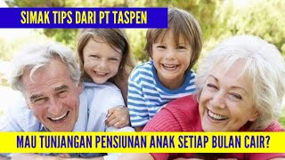 MAU PENSIUNAN ANAK SETIAP BULAN CAIR? | SIMAK TIPS DARI PT TASPEN