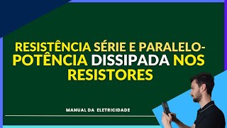 Resistência série e paralelo - Potência dissipada nos resistores