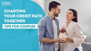 Charting Your Credit Path Together - Tips for Couples #credithealth | CIBIL