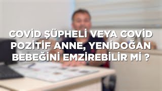 SORDUK: ''Covid Şüpheli Veya Covid Pozitif Anne, Yenidoğan Bebeğini Emzirebilir Mi?''