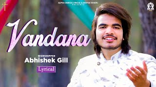 Vandana | Abhishek Gill | Pastor Danish Gill | Lyrical | Alpha Omega Lyrical