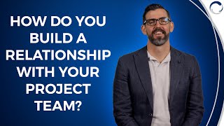 How Do you Build and Maintain a Good Working Relationship with Your Project Team?